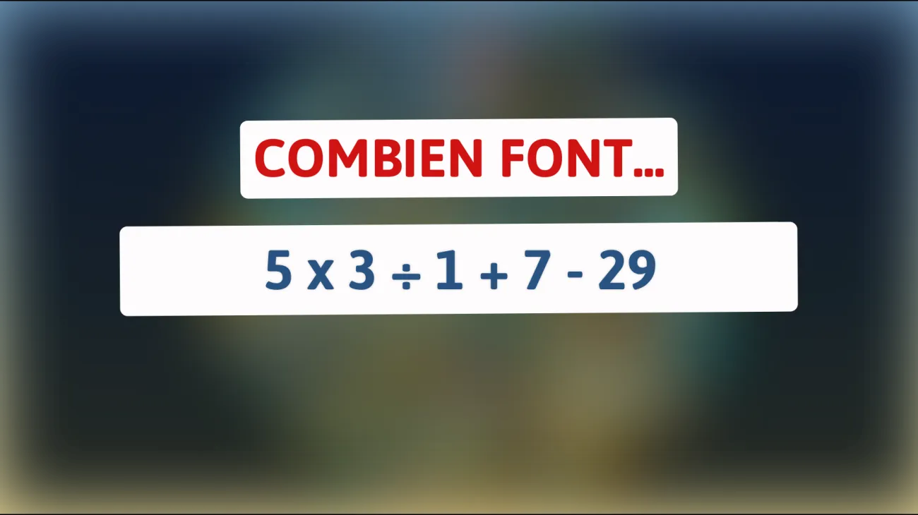 Défiez votre esprit : Pouvez-vous résoudre cette équation en un clin d'œil ? 5 x 3 ÷ 1 + 7 - 29 = ?"